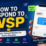 How to respond to WSP with natural, funny, flirty, friendly, and professional replies