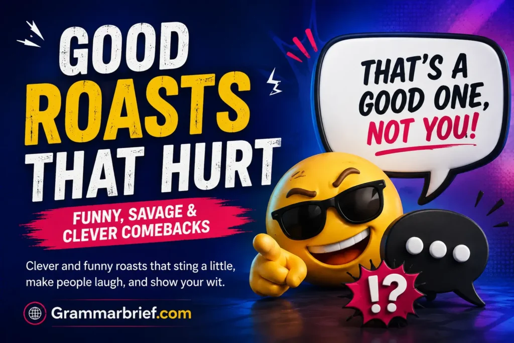 Good roasts that hurt with funny, savage, and clever comebacks