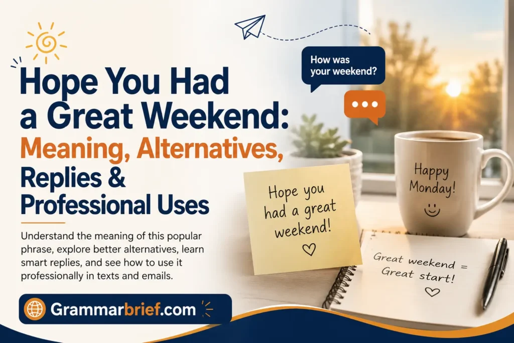 Hope You Had a Great Weekend meaning, alternatives, replies, and professional uses