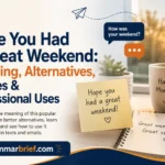 Hope You Had a Great Weekend meaning, alternatives, replies, and professional uses
