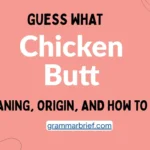 Guess what chicken butt meaning, origin, and how to use it