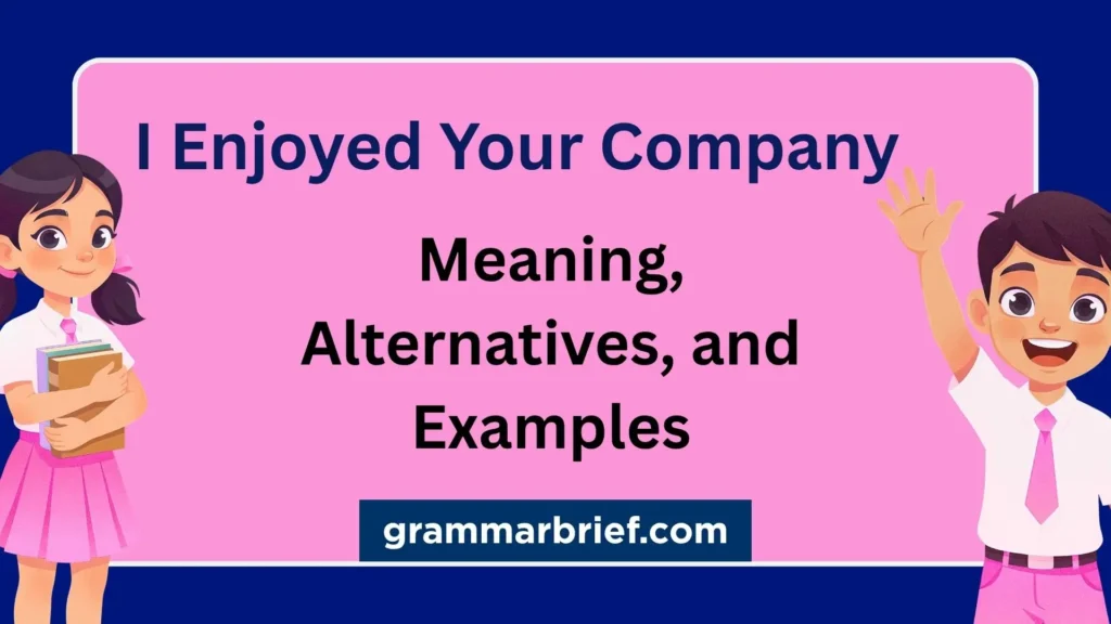 I enjoyed your company meaning, alternatives, and examples