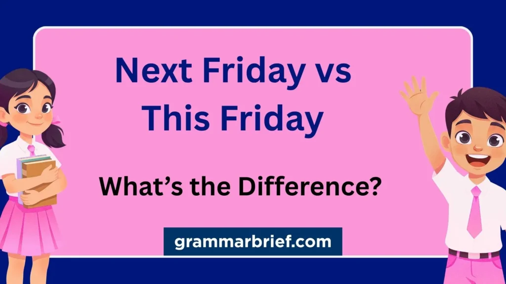 Next Friday vs this Friday meaning and difference
