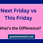 Next Friday vs this Friday meaning and difference