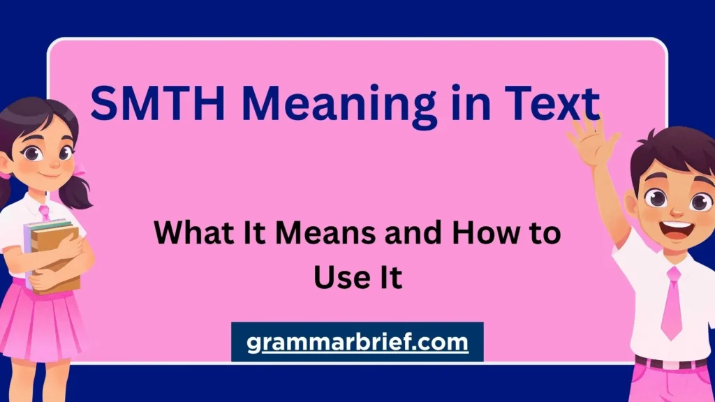 SMTH Meaning in Text and how to use it in texting