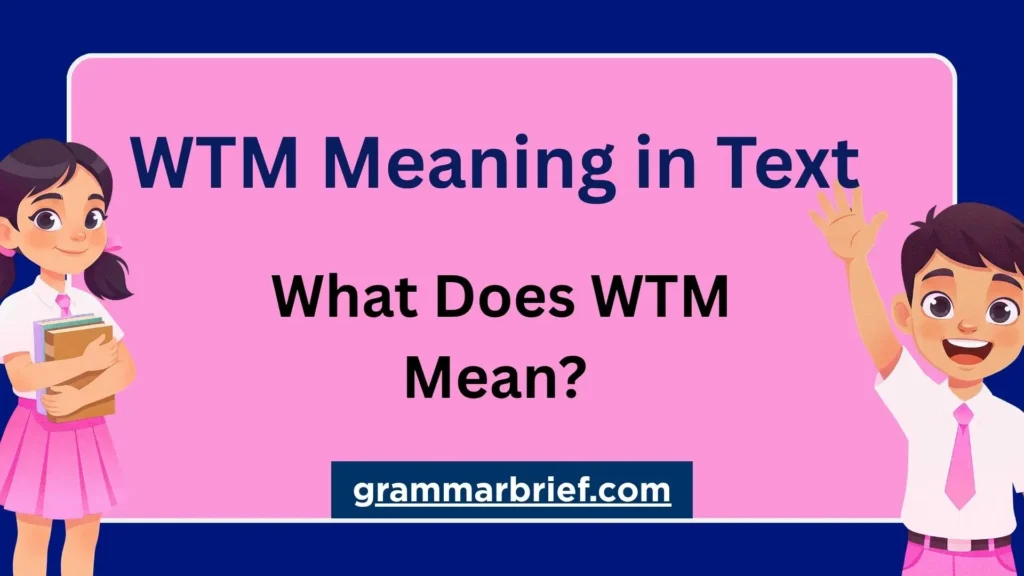WTM meaning in text explained with What’s the Move and What’s the Matter