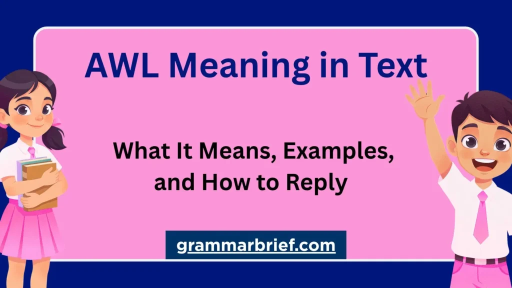 AWL meaning in text, with examples and how to reply to the abbreviation.