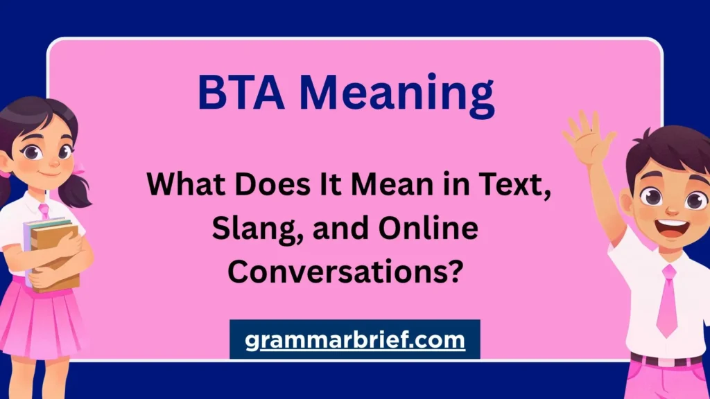 BTA meaning in text, slang, and online conversations explained