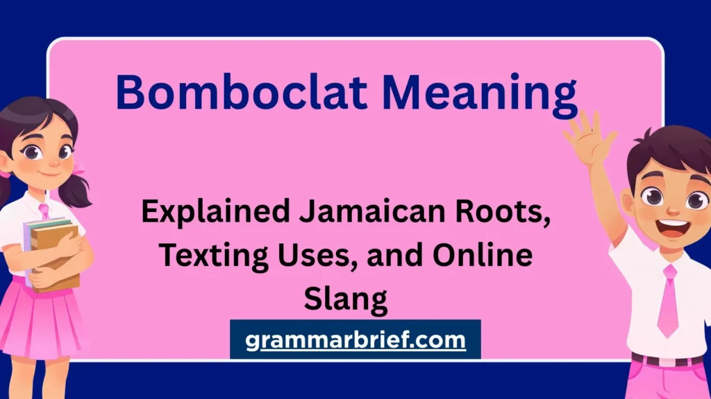 Bomboclat meaning explained with Jamaican roots, texting uses, and online slang.
