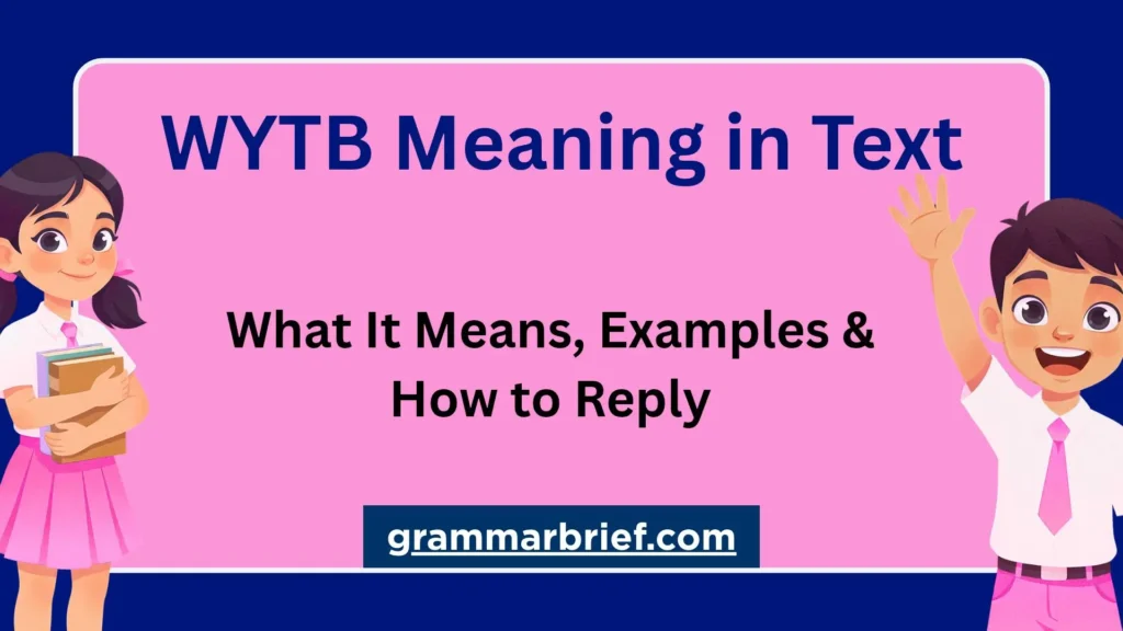 WYTB meaning in text, examples, and how to reply to this texting abbreviation.