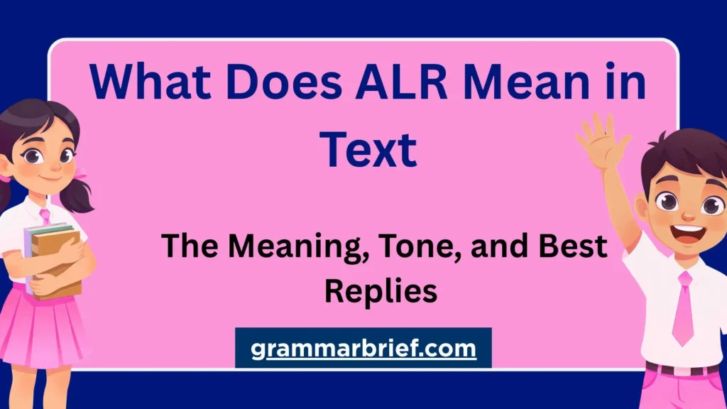 What Does ALR Mean in Text? Meaning and Replies