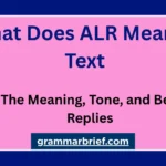 What Does ALR Mean in Text? Meaning and Replies